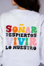 Cargar imagen en el visor de la galería, Soñar Despiertos Vivir Lo Nuestro Sweatshirt
